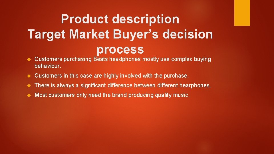 Product description Target Market Buyer’s decision process Customers purchasing Beats headphones mostly use complex