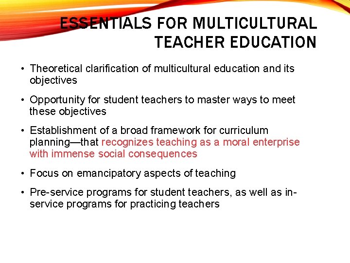 ESSENTIALS FOR MULTICULTURAL TEACHER EDUCATION • Theoretical clarification of multicultural education and its objectives