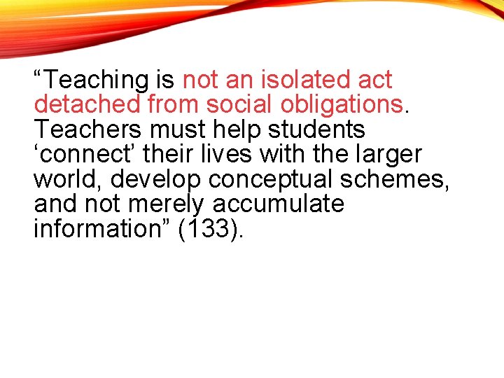 “Teaching is not an isolated act detached from social obligations. Teachers must help students