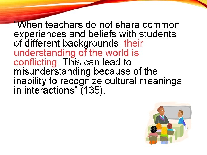 “When teachers do not share common experiences and beliefs with students of different backgrounds,