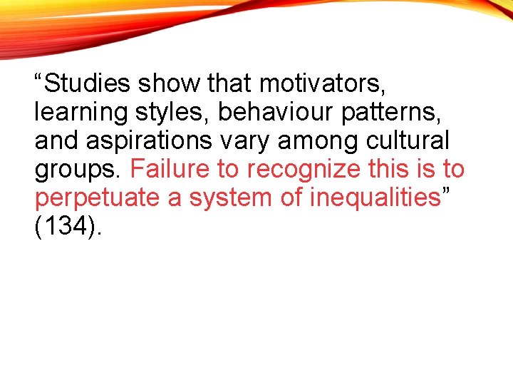 “Studies show that motivators, learning styles, behaviour patterns, and aspirations vary among cultural groups.