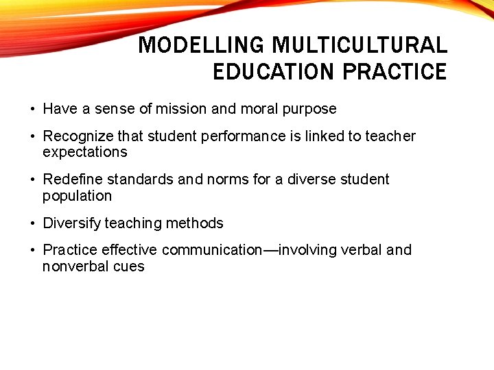 MODELLING MULTICULTURAL EDUCATION PRACTICE • Have a sense of mission and moral purpose •