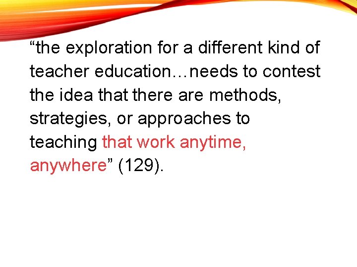 “the exploration for a different kind of teacher education…needs to contest the idea that