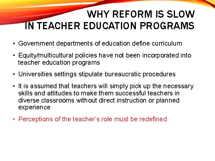 WHY REFORM IS SLOW IN TEACHER EDUCATION PROGRAMS • Government departments of education define