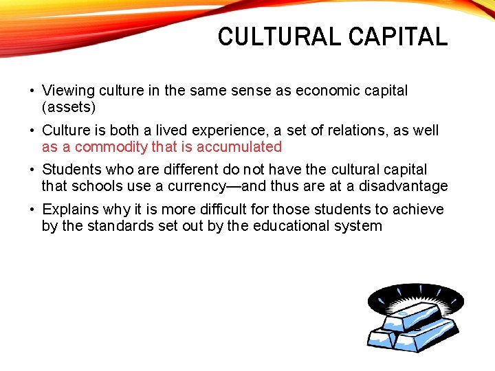 CULTURAL CAPITAL • Viewing culture in the same sense as economic capital (assets) •