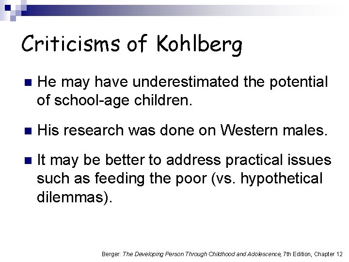 Criticisms of Kohlberg n He may have underestimated the potential of school-age children. n