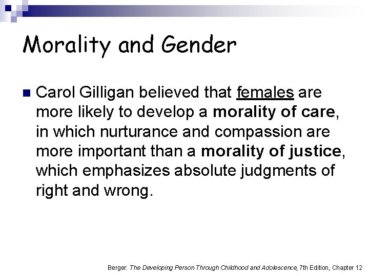 Morality and Gender n Carol Gilligan believed that females are more likely to develop