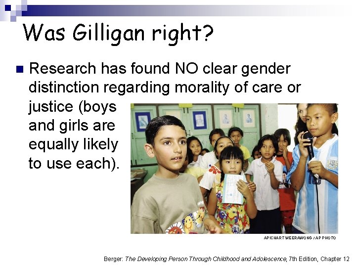 Was Gilligan right? n Research has found NO clear gender distinction regarding morality of