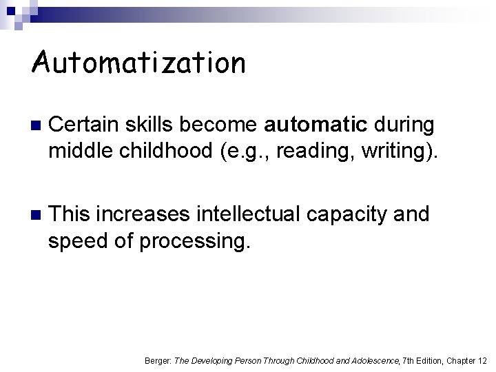 Automatization n Certain skills become automatic during middle childhood (e. g. , reading, writing).