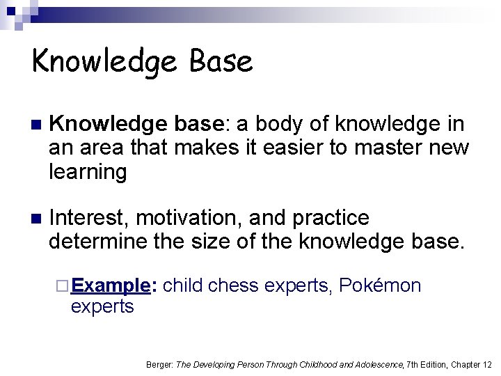 Knowledge Base n Knowledge base: a body of knowledge in an area that makes