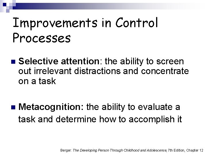 Improvements in Control Processes n Selective attention: the ability to screen out irrelevant distractions