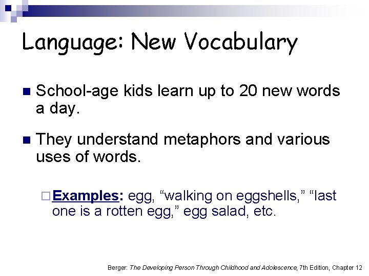 Language: New Vocabulary n School-age kids learn up to 20 new words a day.