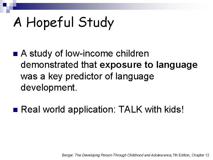 A Hopeful Study n A study of low-income children demonstrated that exposure to language