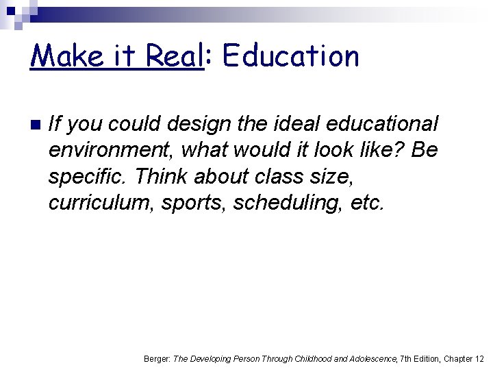 Make it Real: Education n If you could design the ideal educational environment, what