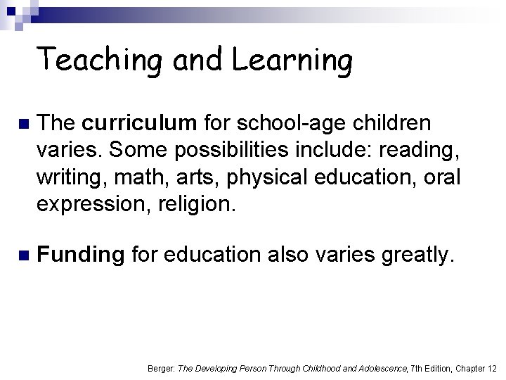 Teaching and Learning n The curriculum for school-age children varies. Some possibilities include: reading,