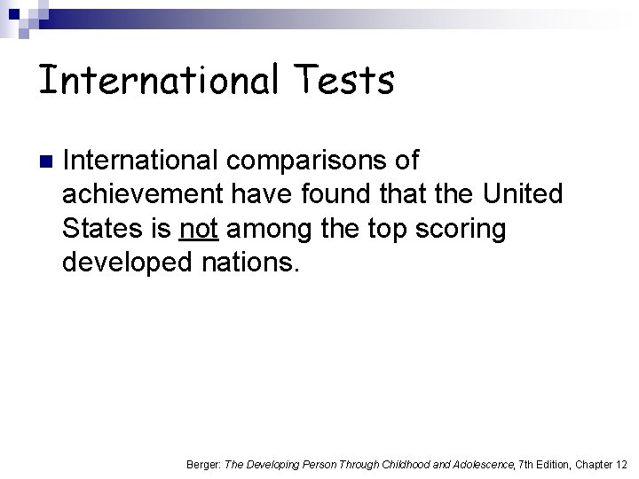 International Tests n International comparisons of achievement have found that the United States is