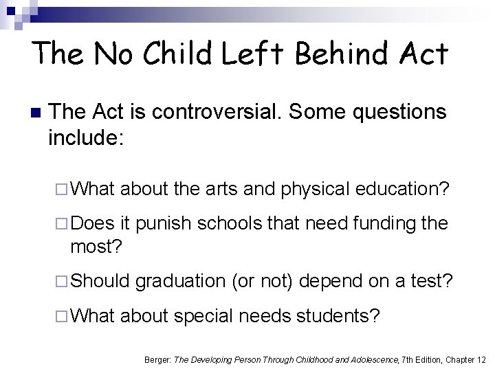 The No Child Left Behind Act n The Act is controversial. Some questions include: