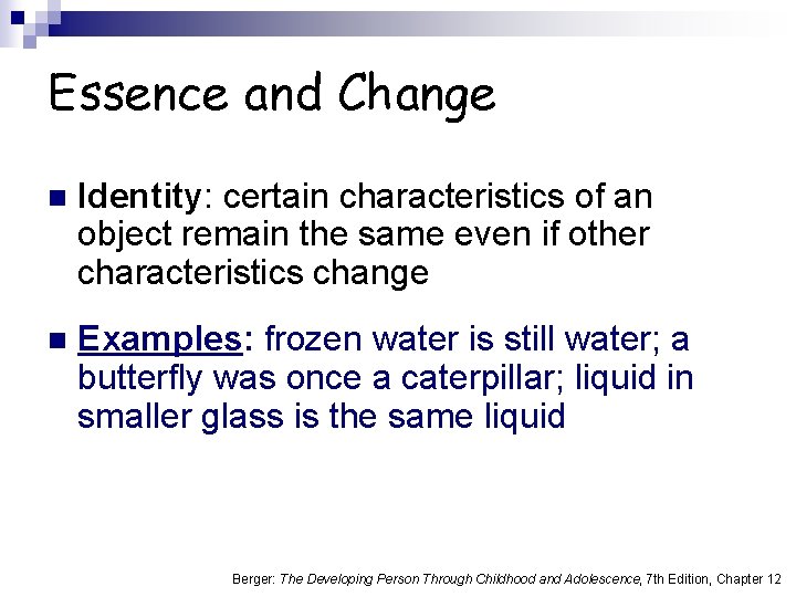 Essence and Change n Identity: certain characteristics of an object remain the same even