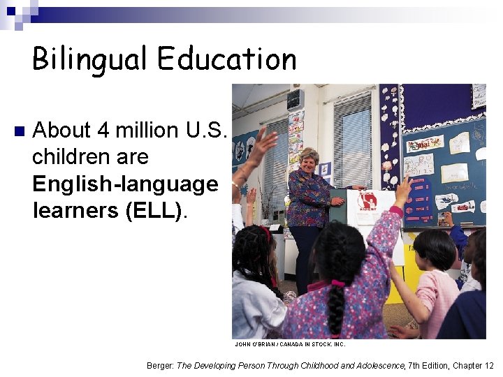 Bilingual Education n About 4 million U. S. children are English-language learners (ELL). JOHN