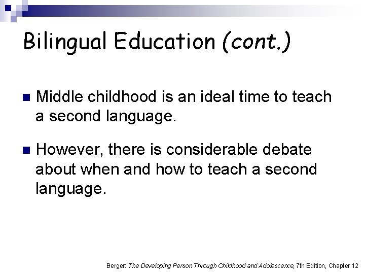 Bilingual Education (cont. ) n Middle childhood is an ideal time to teach a