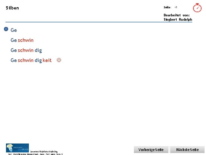 Übungsart: Silben Seite: 15 Bearbeitet von: Siegbert Rudolph Ge Ge schwin dig keit J