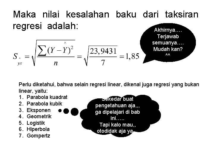 Maka nilai kesalahan baku dari taksiran regresi adalah: Akhirnya…. Terjawab semuanya…. Mudah kan? ^^