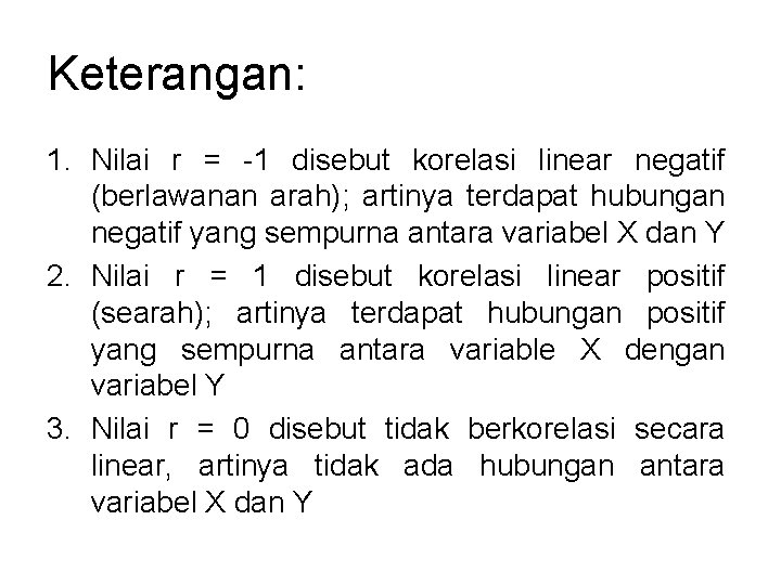 Keterangan: 1. Nilai r = -1 disebut korelasi linear negatif (berlawanan arah); artinya terdapat