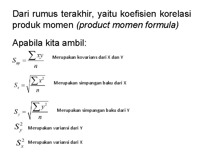 Dari rumus terakhir, yaitu koefisien korelasi produk momen (product momen formula) Apabila kita ambil: