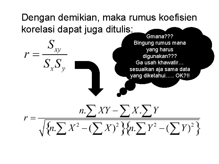 Dengan demikian, maka rumus koefisien korelasi dapat juga ditulis: Gmana? ? ? Bingung rumus