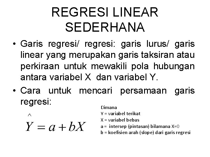 REGRESI LINEAR SEDERHANA • Garis regresi/ regresi: garis lurus/ garis linear yang merupakan garis