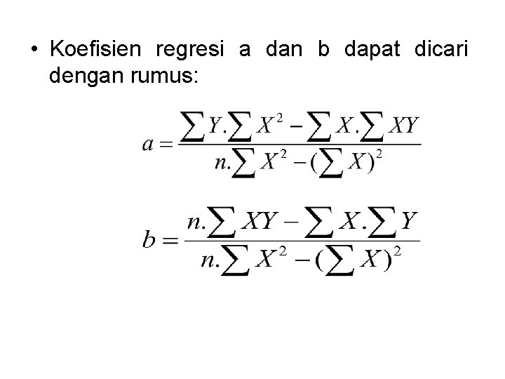  • Koefisien regresi a dan b dapat dicari dengan rumus: 