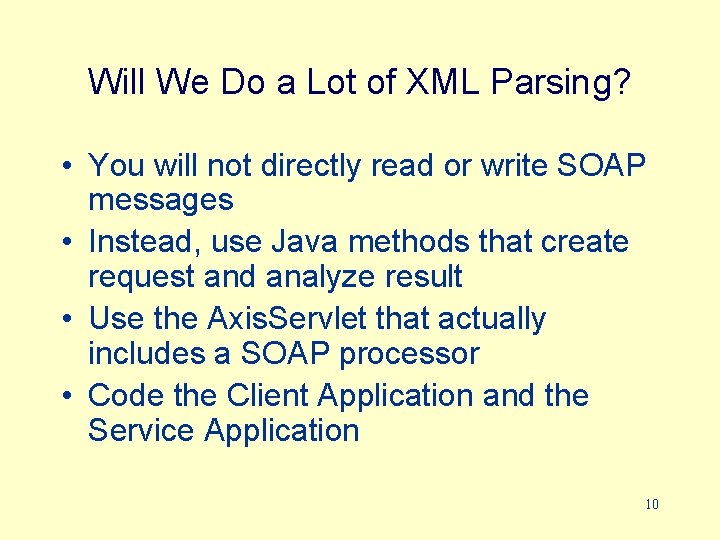 Will We Do a Lot of XML Parsing? • You will not directly read