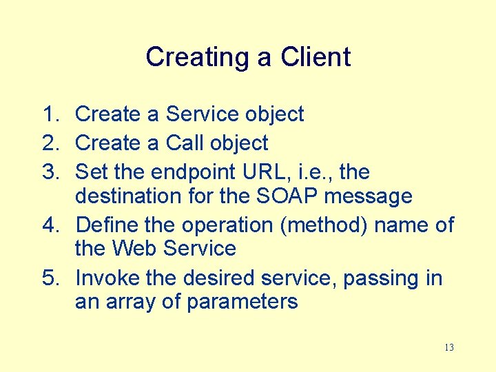 Creating a Client 1. Create a Service object 2. Create a Call object 3.