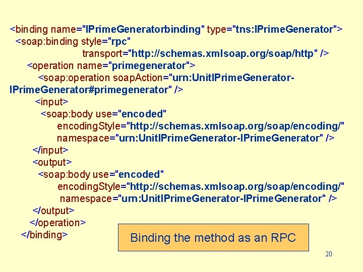 <binding name="IPrime. Generatorbinding" type="tns: IPrime. Generator"> <soap: binding style="rpc" transport="http: //schemas. xmlsoap. org/soap/http" />