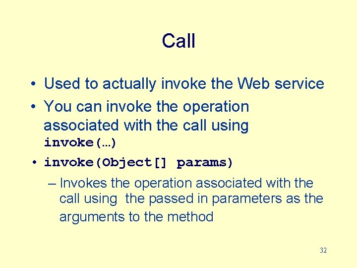 Call • Used to actually invoke the Web service • You can invoke the