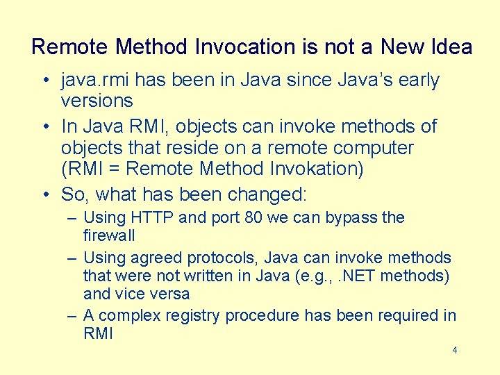 Remote Method Invocation is not a New Idea • java. rmi has been in