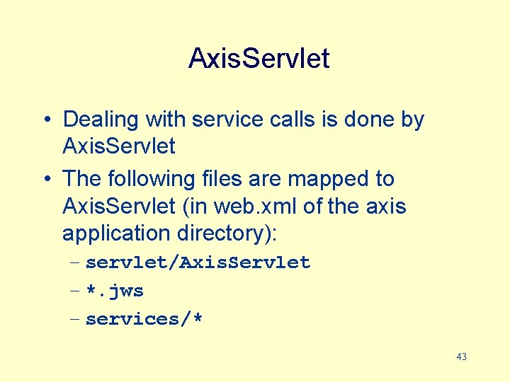 Axis. Servlet • Dealing with service calls is done by Axis. Servlet • The