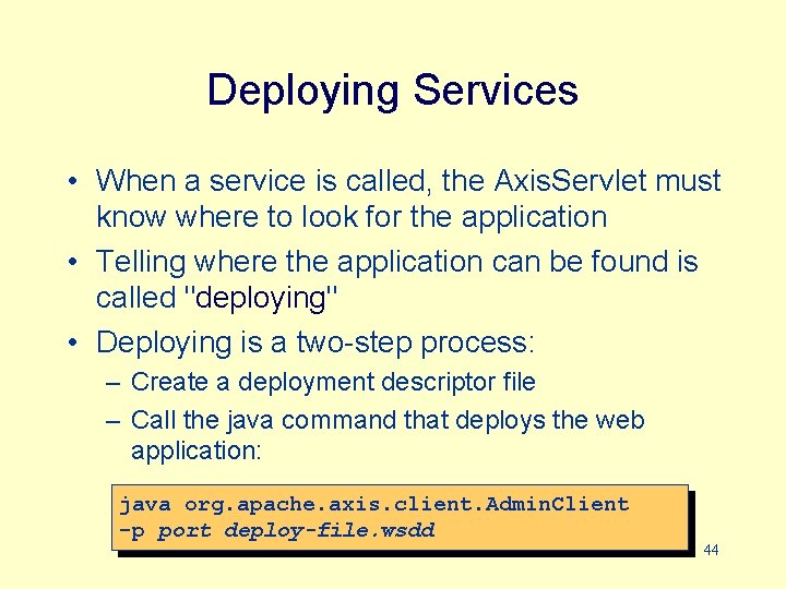 Deploying Services • When a service is called, the Axis. Servlet must know where