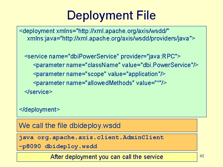Deployment File <deployment xmlns="http: //xml. apache. org/axis/wsdd/" xmlns: java="http: //xml. apache. org/axis/wsdd/providers/java"> <service name="dbi.