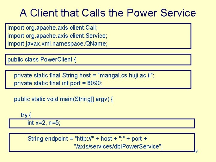 A Client that Calls the Power Service import org. apache. axis. client. Call; import