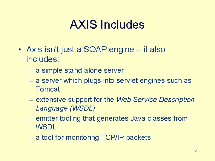 AXIS Includes • Axis isn't just a SOAP engine – it also includes: –