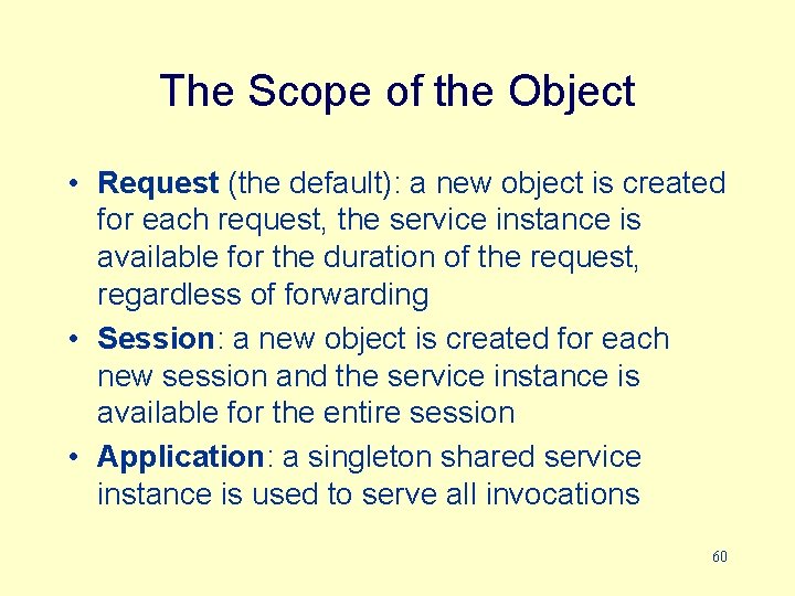 The Scope of the Object • Request (the default): a new object is created