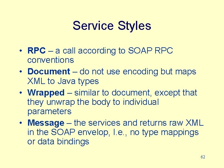 Service Styles • RPC – a call according to SOAP RPC conventions • Document