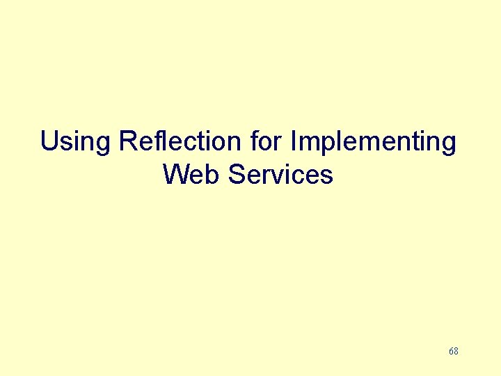 Using Reflection for Implementing Web Services 68 