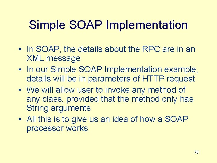 Simple SOAP Implementation • In SOAP, the details about the RPC are in an