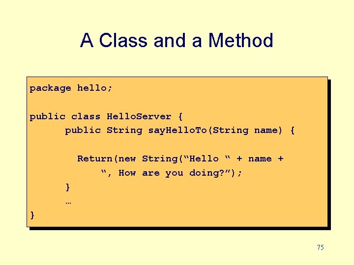 A Class and a Method package hello; public class Hello. Server { public String