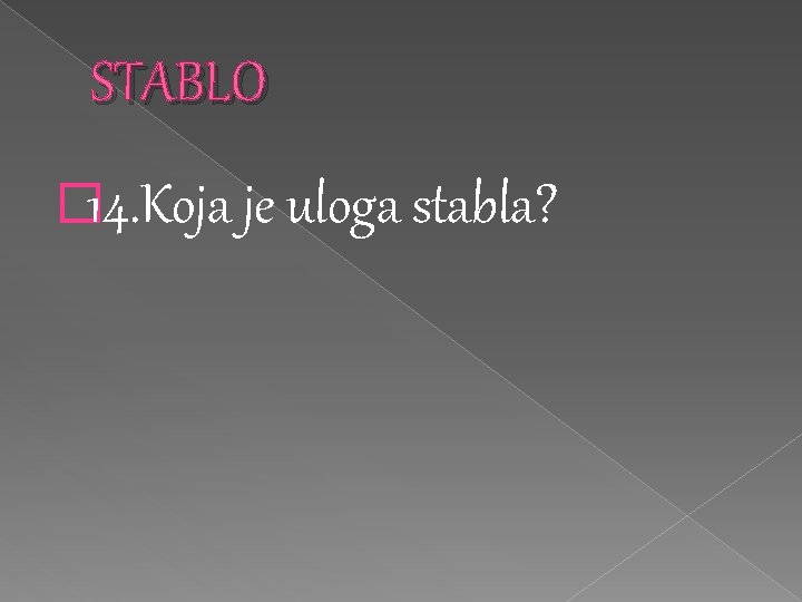 STABLO � 14. Koja je uloga stabla? 