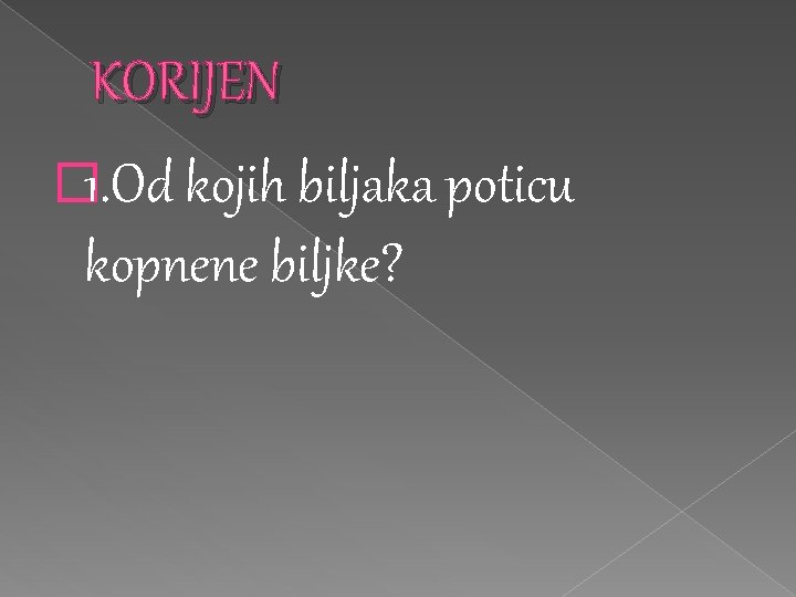 KORIJEN � 1. Od kojih biljaka poticu kopnene biljke? 