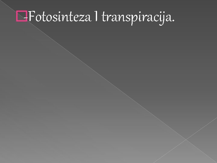 �-Fotosinteza I transpiracija. �-Fotosinteza I transpiracija.