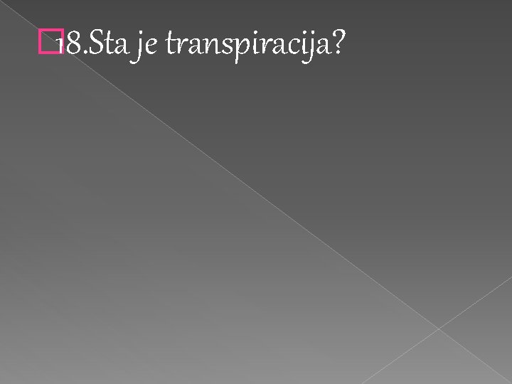 � 18. Sta je transpiracija? 